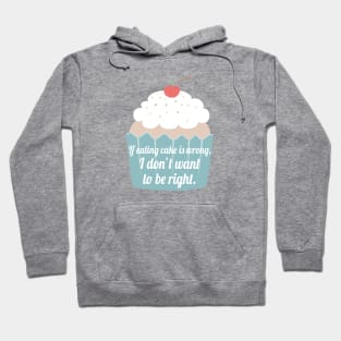 If eating cake is wrong, I don't want to be right. Hoodie